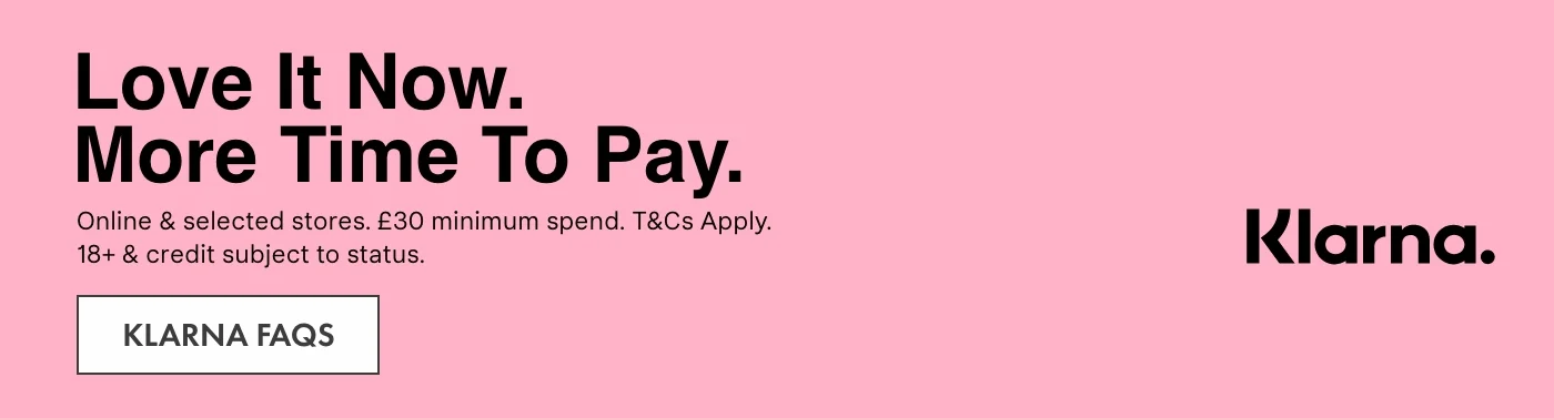 Love it Now. More time to pay with Klarna. Click to see Klarna FAQs.
